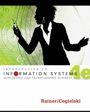 Introduction to Information Systems: Supporting and Transforming Business by R. Kelly Rainer