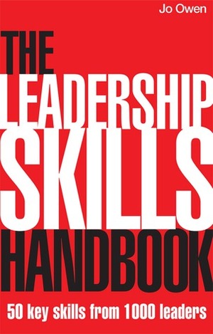 The Leadership Skills Handbook: 50 Key Skills from 1,000 Leaders by Jo Owen