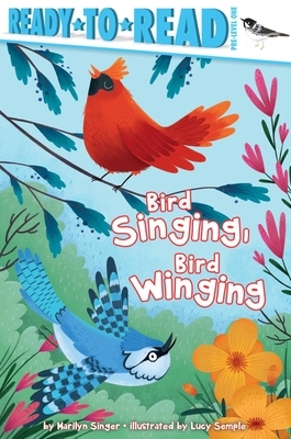 Bird Singing, Bird Winging by Marilyn Singer
