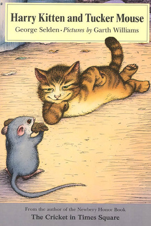 Harry Kitten and Tucker Mouse by Garth Williams, George Selden