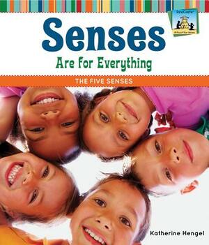 Senses Are for Everything: The Five Senses by Katherine Hengel