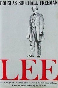 Lee: An Abridgment in One Volume of the Four-Volume R.E. Lee by Douglas Southall Freeman by Douglas Southall Freeman