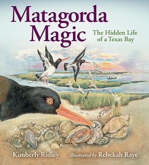 Matagorda Magic: The Hidden Life of a Texas Bay  by Kimberly Ridley