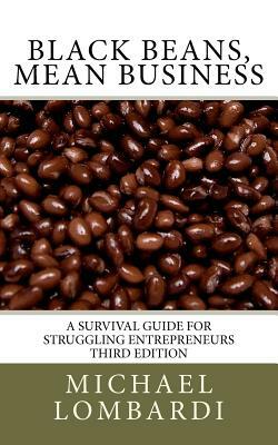 Black Beans, Mean Business: a survival guide for struggling entrepreneurs by Michael Lombardi