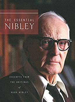 The Essential Nibley: Excerpts from the Writings of Hugh Nibley by Hugh Nibley, Marvin R. VanDam
