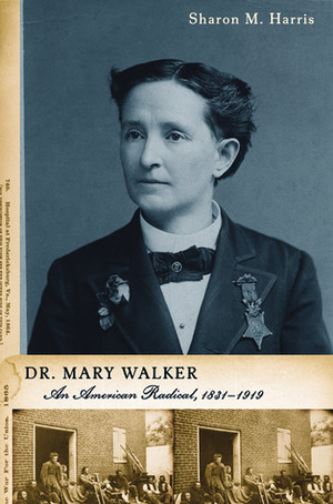 Dr. Mary Walker: An American Radical, 1832-1919 by Sharon M. Harris