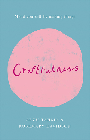 Craftfulness by Arzu Tahsin, Rosemary Davidson