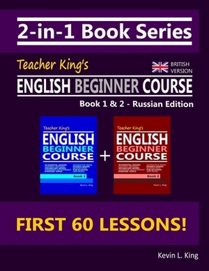 2-in-1 Book Series: Teacher King's English Beginner Course Book 1 & 2 - Russian Edition (British Version) by Kevin L. King