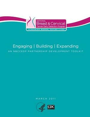 Engaging - Building - Expanding: An NBCCEDP Partnership Development Toolkit by Centers for Disease Cont And Prevention