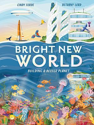 Bright New World: Building a Better Planet by Cindy Forde