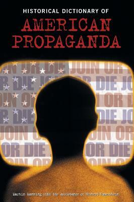 Historical Dictionary of American Propaganda by Herbert Romerstein, Martin J. Manning