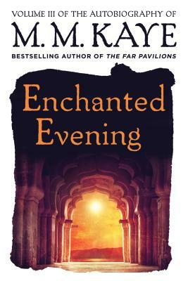 Enchanted Evening: Volume III of the Autobiography of M. M. Kaye by M.M. Kaye