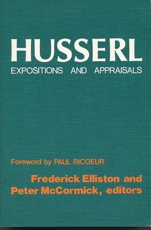 Husserl: Expositions and Appraisals by Peter J. McCormick, Frederick Elliston, Peter McCormick