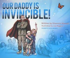 Our Daddy Is Invincible! by Liza Biggers, Shannon Maxwell