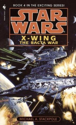 The Bacta War: Star Wars Legends (Rogue Squadron) by Michael A. Stackpole