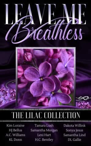 Leave Me Breathless: The Lilac Collection by A.C. Williams, Samantha Lind, H.C. Bentley, Tamara Lush, Dakota Willink, K.L. Donn, Samantha Morgan, H.J. Bellus, D.L. Gallie, Sonya Jesus, Kim Loraine, Lexi Hart