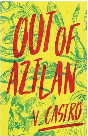 Out of Aztlan by V. Castro