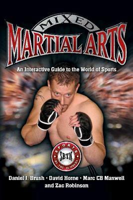 Mixed Martial Arts: An Interactive Guide to the World of Sports by David Horne, Marc Cb Maxwell, Daniel J. Brush