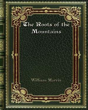 The Roots of the Mountains by William Morris