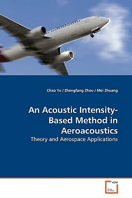 An Acoustic Intensity-Based Method in Aeroacoustics by Chao Yu
