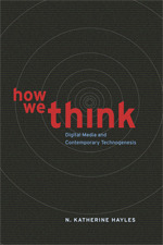 How We Think: Digital Media and Contemporary Technogenesis by N. Katherine Hayles