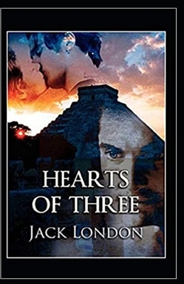 Hearts of Three Illustrated by Jack London