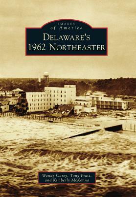 Delaware's 1962 Northeaster by Anthony P. Pratt, Kimberly K. McKenna, Wendy L. Carey