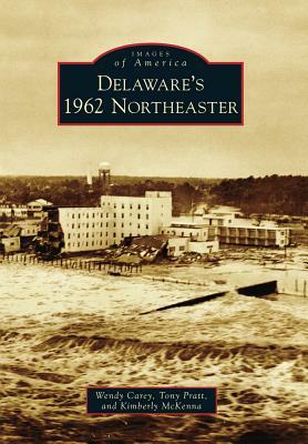 Delaware's 1962 Northeaster by Anthony P. Pratt, Wendy L. Carey, Kimberly K. McKenna