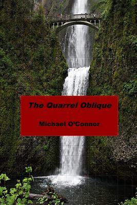 The Quarrel Oblique by Michael O'Connor