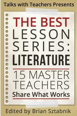 The Best Lesson Series: Literature: 15 Master Teachers Share What Works (Volume #1) by Brian Sztabnik