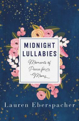 Midnight Lullabies: Moments of Peace for Moms by Lauren Eberspacher