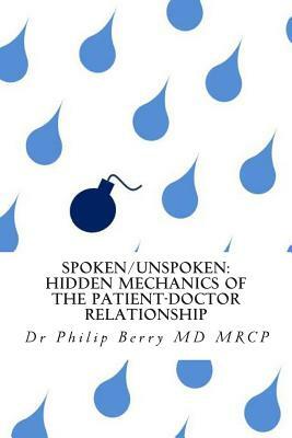Spoken/Unspoken: hidden mechanics of the patient-doctor relationship by Philip Berry