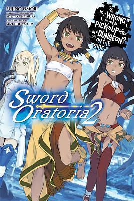 Is It Wrong to Try to Pick Up Girls in a Dungeon? On the Side: Sword Oratoria Light Novels, Vol. 2 by Fujino Omori, Suzuhito Yasuda, Kiyotaka Haimura