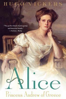 Alice: Princess Andrew of Greece by Hugo Vickers
