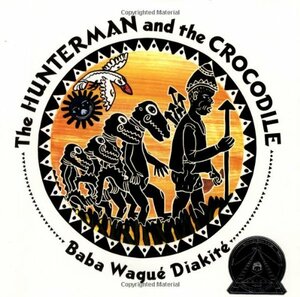 The Hunterman and the Crocodile by Baba Wagué Diakité