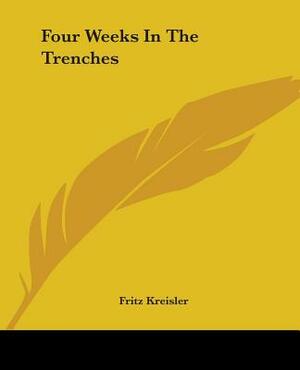 Four Weeks In The Trenches by Fritz Kreisler