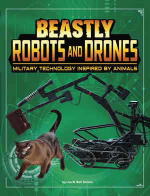 Beastly Robots and Drones: Military Technology Inspired by Animals by Lisa M. Bolt Simons