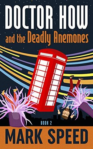 Doctor How and the Deadly Anemones by Mark Speed