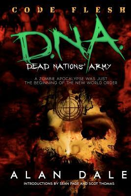 Dead Nations' Army Book One: CODE FLESH: The True Zombie War by Alan Dale