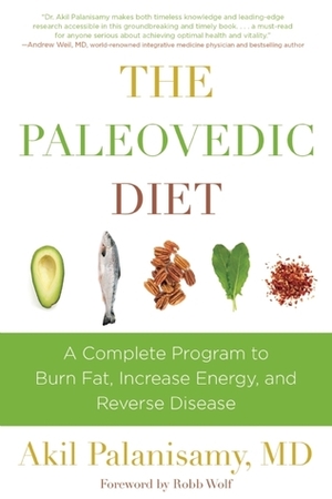The Paleovedic Diet: A Complete Program to Burn Fat, Increase Energy, and Reverse Disease by Akil Palanisamy, Andrew Weil