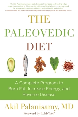 The Paleovedic Diet: A Complete Program to Burn Fat, Increase Energy, and Reverse Disease by Andrew Weil, Akil Palanisamy