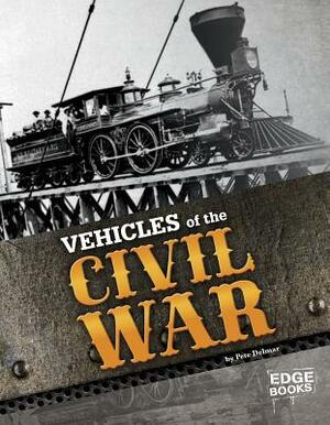 Vehicles of the Civil War by Pete Delmar