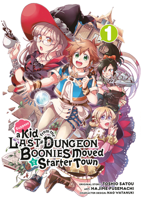 Suppose a Kid from the Last Dungeon Boonies Moved to a Starter Town Manga, Vol. 1 by Toshio Satou, Nao Watanuki, Hajime Fusemachi