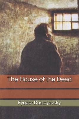 The House of the Dead by Fyodor Dostoevsky