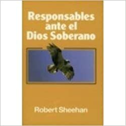Responsables Ante el Dios Soberano by Robert Sheehan