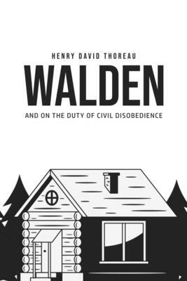 Walden, and On the Duty of Civil Disobedience by Henry David Thoreau