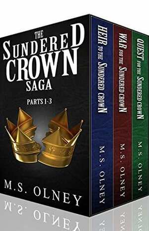 The Sundered Crown Saga: Parts 1-3 by Matthew Olney