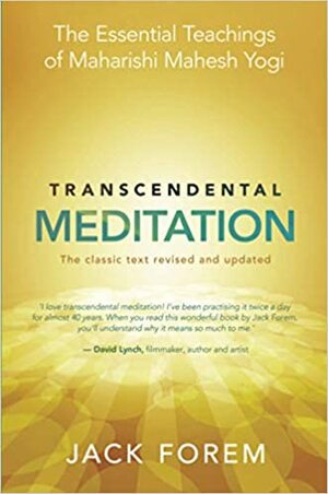 Transcendental Meditation: The Essential Teachings of Maharishi Mahesh Yogi by Jack Forem