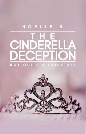 The Cinderella Deception by Noelle N.