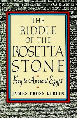 The Riddle of the Rosetta Stone: Key to Ancient Egypt by James Cross Giblin